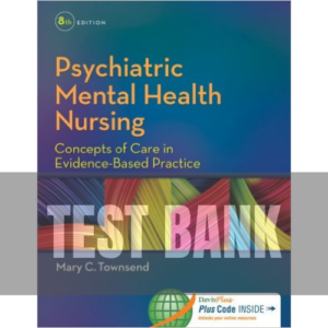 Psychiatric Mental Health Nursing: Concepts of Care in Evidence-Based Practice 8th Edition Townsend TEST BANK