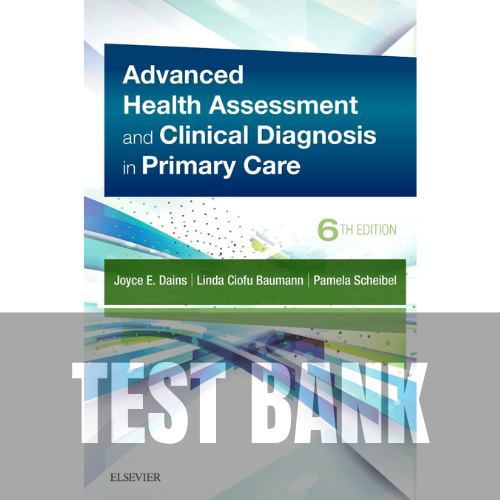 Advanced Health Assessment & Clinical Diagnosis in Primary Care 6th Edition Dains TEST BANK