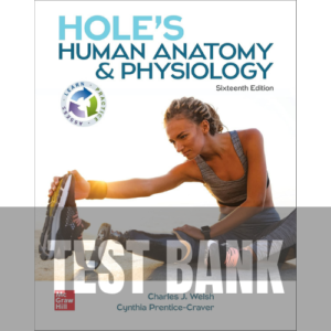 Test Bank - Hole's Human Anatomy & Physiology 16th Edition (Welsh,Prentice-Crave, 2022)