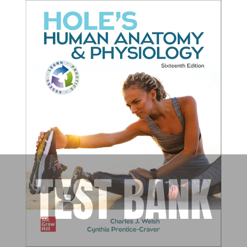 Test Bank - Hole's Human Anatomy & Physiology 16th Edition (Welsh,Prentice-Crave, 2022)
